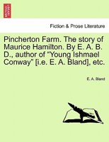 Pincherton Farm. The story of Maurice Hamilton. By E. A. B. D., author of "Young Ishmael Conway" [i.e. E. A. Bland], etc. 1241200009 Book Cover