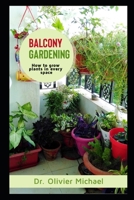 Balcony Gardening: How to grow Plants in every space B08M8Y5K9L Book Cover