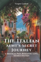The Italian Aunt's Secret Journey: A Mystical Past, Romantic Love, Shared Destiny 8368552206 Book Cover