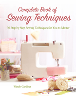 Complete Book of Sewing Techniques: 30 Step-By-Step Sewing Techniques for You to Master 1620082365 Book Cover