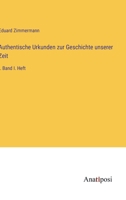 Authentische Urkunden zur Geschichte unserer Zeit: I. Band I. Heft 3382606089 Book Cover