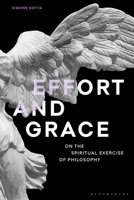 Effort and Grace: On the Spiritual Exercise of Philosophy 1350194751 Book Cover