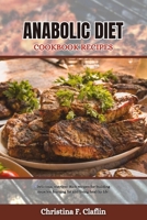 ANABOLIC DIET COOKBOOK RECIPES: Delicious, nutrient-Rich recipes for building muscles, burning fat and living healthy life. (Special cookbooks) B0CWXKMPF2 Book Cover