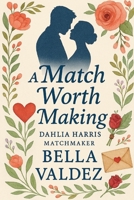 A Match Worth Making (Dahlia Harris, Matchmaker) B0GNRCMRM3 Book Cover