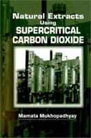 Natural Extracts Using Supercritical Carbon Dioxide 0849308194 Book Cover