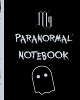 My Paranormal Notebook: Ghost Hunting Journal Scientific Investigation Orbs Ghost Hunting Tours Spirits Haunted Houses Motion Sensor EMF Meter Gift For Ghost Hunters 1706302703 Book Cover