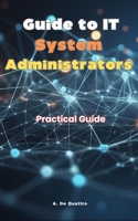 Guide to IT System Administrators: Practical Guide B0DV3SHT7R Book Cover