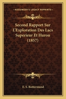 Second Rapport Sur L'Exploration Des Lacs Superieur Et Huron (1857) 1141727315 Book Cover