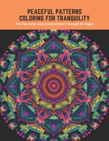 Peaceful Patterns Coloring for Tranquility: Find Serenity and Contentment Through 50 Pages B0C5P9W73B Book Cover