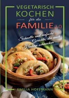 Vegetarisch Kochen für die Familie 2.0: Schnelle und einfache Gerichte, die auch Kindern schmecken (German Edition) 3989355597 Book Cover