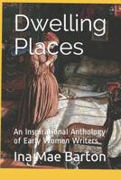 Dwelling Places: An Inspirational Anthology of Early Women Writers 1091381003 Book Cover