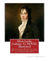 The life and works of Charles Kingsley in nineteen volumes. Volume VII; Alton Locke: Tailor and Poet, an autobiography, in two volumes, Vol. I 1536864749 Book Cover