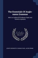 The Essentials Of Anglo-saxon Grammar: With An Outline Of Professor Rask And Grimm's Systems 0548743053 Book Cover