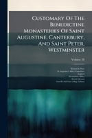 Customary Of The Benedictine Monasteries Of Saint Augustine, Canterbury, And Saint Peter, Westminster, Volume 28... 1247631605 Book Cover