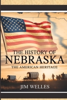 The History of Nebraska: The American Heritage B0FCS6CYC4 Book Cover