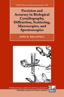 Precision and Accuracy in Biological Crystallography, Diffraction, Scattering, Microscopies, and Spectroscopies (International Union of Crystallography Texts on Crystallography) 0198952821 Book Cover