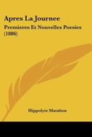 Apres La Journee: Premieres Et Nouvelles Poesies (1886) 1141765926 Book Cover