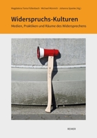 Widerspruchs-Kulturen: Medien, Praktiken Und Raume Des Widersprechens 3496016868 Book Cover