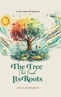 The Tree That Found Its Roots: A story about self-discovery (Golden Threads of Inspirational Stories) 1068654309 Book Cover