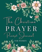 The Christian Prayer Prompt Journal for Women (NIV): A 12-Month Journey of Faith, Peace and PRAYER (8inch by 10inch) 1764096118 Book Cover