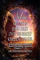 Nikao:: Victory In Jesus Christ Over the Beastly Kingdom and Evil New Testament Commentary Book of Revelation Volumne III, Chapters 17-22 1734870540 Book Cover