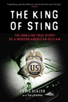 The King of Sting: The Amazing True Story of a Modern American Outlaw 1602392498 Book Cover