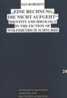 Eine Rechnung, Die Nicht Aufgeht: Identity and Ideology in the Fiction of Wolfdietrich Schnurre 3631311206 Book Cover