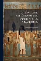 Sur L'Origine Chretienne Des Inscriptions Sinaitiques (1859) (French Edition) 1147502358 Book Cover