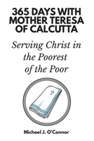 365 Days with Mother Teresa of Calcutta: Serving Christ in the Poorest of the Poor B0GK68XGF8 Book Cover