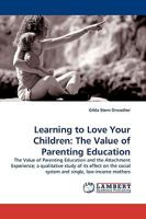 Learning to Love Your Children: The Value of Parenting Education 3838311531 Book Cover