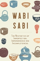 Wabi Sabi: The Aesthetics of Imperfection, Impermanence and Incompleteness. B0876ZLNY5 Book Cover