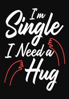 I'm Single I Need A Hug: Funny Gift For Singles ,Valentine day Gift for Her /Him 1652288996 Book Cover