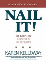 Nail It!: Six Steps to Transform Your Career 1426903634 Book Cover