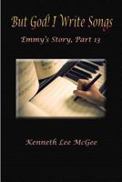 But God! I Write Songs: Emmy's Story, Part 13 1732474079 Book Cover