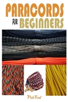 PARACORDS FOR BEGINNERS: GET STARTED WITH STEP BY STEP INSTRUCTIONS AND MULTIPLE PROJECTS B08L91ZRF1 Book Cover