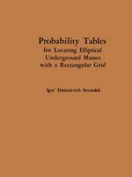 Probability Tables for Locating Elliptical Underground Masses with a Rectangular Grid / Tablitsy Veroyatnostei Podsecheniya Ellipticheskikh Ob"ektov Pryamougol'noi Set'yu Nablyudenii / ТАБЛИЦЫ ВЕР 146849029X Book Cover