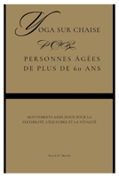 Yoga sur chaise pour Personnes âgées de plus de 60 ans: Mouvements assis doux pour la flexibilité, l'équilibre et la vitalité B0F85ZNLWG Book Cover