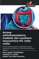 Azione antinfiammatoria mediata dal recettore muscarinico M1 nella colite: Azione antinfiammatoria mediata dal recettore muscarinico M1 durante la colite indotta da acido acetico (Italian Edition) 6207646371 Book Cover