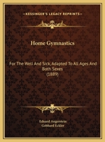 Home Gymnastics: For The Well And Sick, Adapted To All Ages And Both Sexes 1164675079 Book Cover