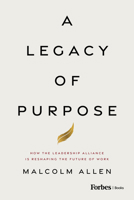A Legacy of Purpose: How the Leadership Alliance Is Reshaping the Future of Work B0FDPPGKK5 Book Cover