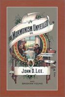 Mormonism unveiled: including the remarkable life and confessions of the late Mormon bishop, John D. Lee, written by himself : and complete life of ... known as the Mountain Meadows Massacre 1789874270 Book Cover