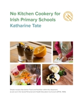 No Kitchen Cookery for Irish Primary Schools 1714500888 Book Cover