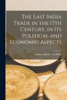 The East India Trade in the 17th Century, in Its Political and Economic Aspects 1016381999 Book Cover
