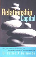 Relationship Capital: True Success Through Coaching and Managing Relationships in Business and Life 1740095316 Book Cover