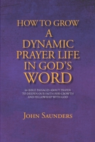How To Grow A Dynamic Prayer Life In God's Word: 66 Bible Passages About Prayer - To Deepen Our Faith For Growth and Fellowship with God 1716943426 Book Cover
