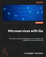 Microservices with Go: The expert's guide to building secure, scalable, and reliable microservices with Go 1836207336 Book Cover