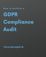 How to Perform a GDPR Compliance Audit 1798935120 Book Cover