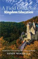 A Field Guide for Kingdom Education 1607086751 Book Cover