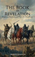 The Book of Revelation: Prophecy, Timelines, and The Call of Readiness 1971045519 Book Cover