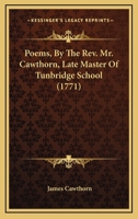 Poems, by the REV. Mr. Cawthorn, Late Master of Tunbridge School 0548578702 Book Cover